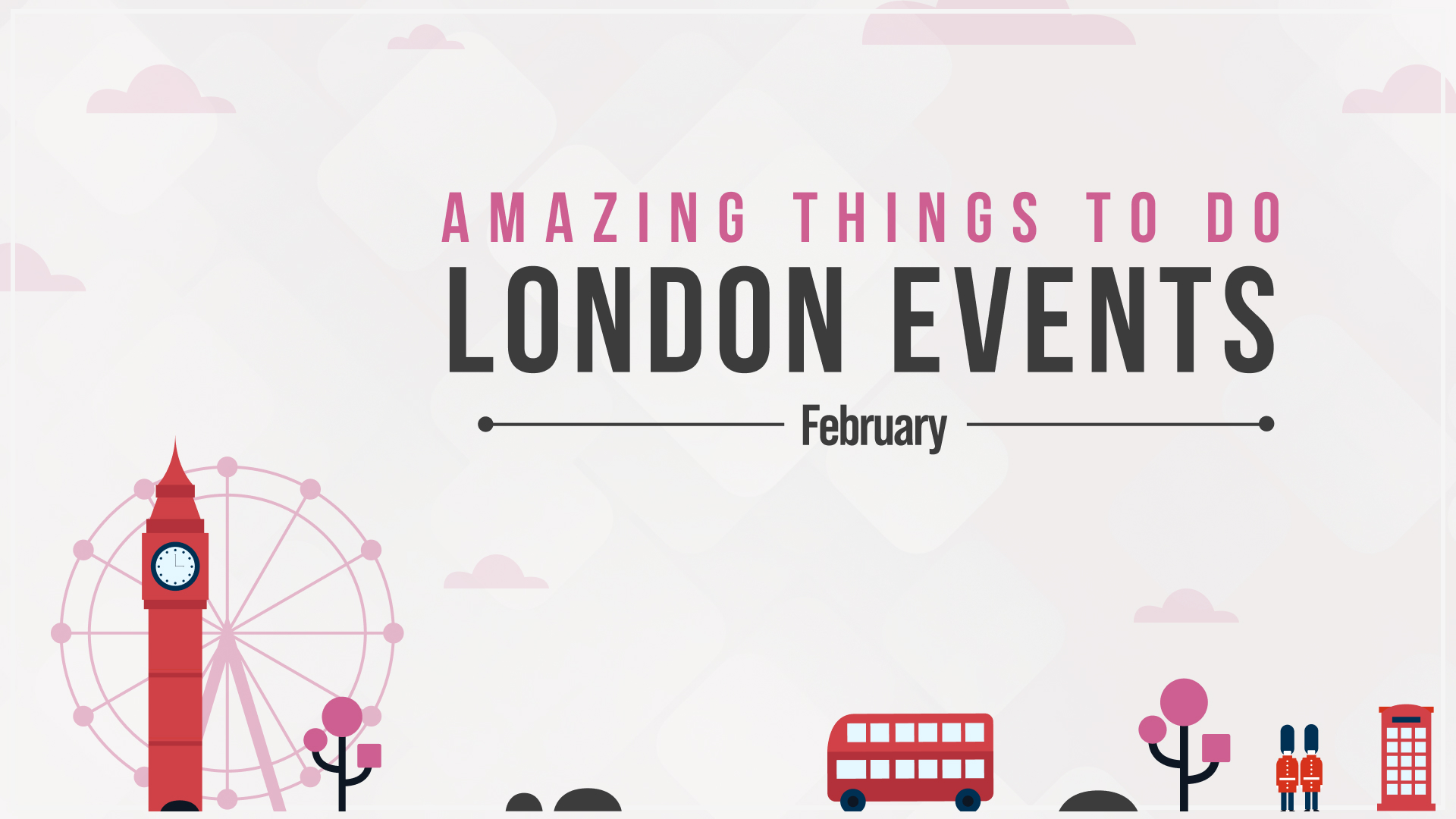 11 Things to do In London February 2024